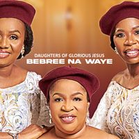 Daughters Of Glorious Jesus - Bebree Na Waye