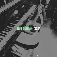 Slip - Not Tonight