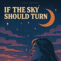 Kate Janzen - IF THE SKY SHOULD TURN