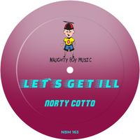 Norty Cotto - Lets Get ILL