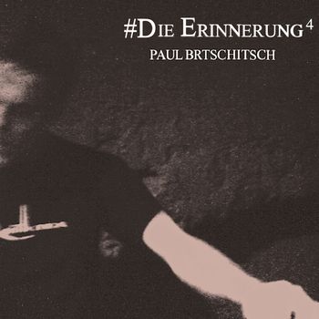 Paul Brtschitsch - #Die Erinnerung 4