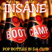 INSANE - Boot Camp Pop Bottles In Da Club (Explicit)