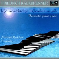 Michael Krücker - Kalkbrenner: Romantische Klaviermusik