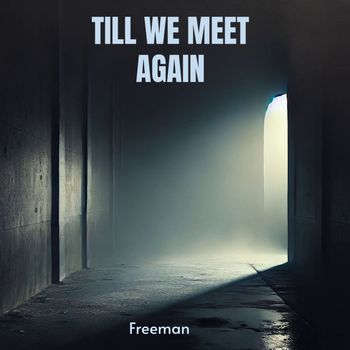 Freeman - TILL WE MEET AGAIN