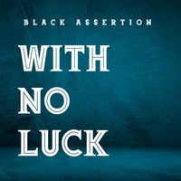 Black Assertion - With No Luck