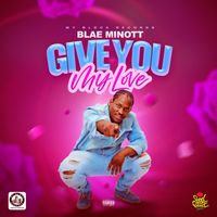Blae Minott - Give You My Love. (Explicit)