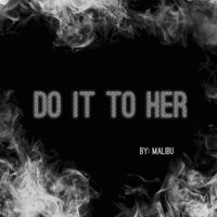 Malibu - Do It To Her (Explicit)