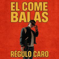 Régulo Caro - El Come Balas (Explicit)