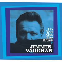 Jimmie Vaughan - Do You Get The Blues?