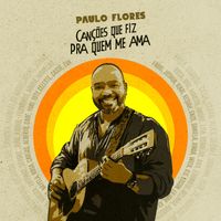 Paulo Flores - CANÇÕES QUE FIZ PRA QUEM ME AMA