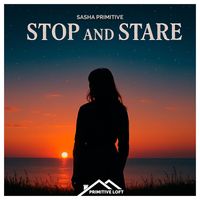 Sasha Primitive - Stop and Stare