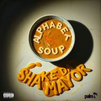 Shake Da Mayor - Alphabet Soup (Explicit)