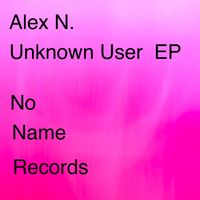 Alex N. - Unknown User EP