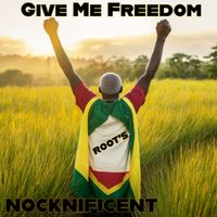 NOCKNIFICENT - "Give Me Freedom" ROOTS