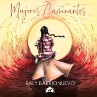 Raly Barrionuevo - Mujeres Caminantes (Explicit)