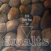 Smalts - B B Told You So