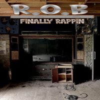 R.O.B - Finally Rappin (Explicit)