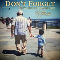 Chico - Don't Forget (How Much I Loved You)