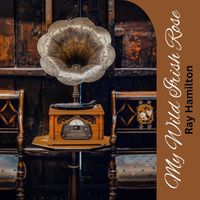 Ray Hamilton - My Wild Irish Rose