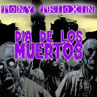 Tony Trioxin - Dia De Los Muertos (Explicit)