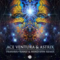 Ace Ventura and Astrix - Pranava (Ranji & Mind Spin Remix)