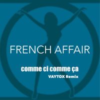 French Affair - Comme Ci Comme Ca (VAYTOX Remix)