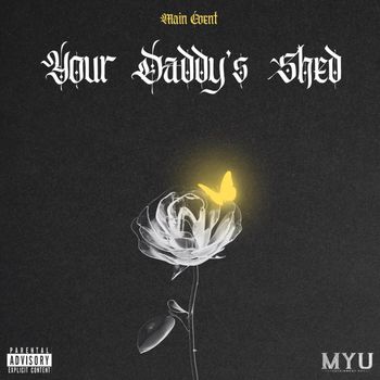 MAIN EVENT - YOUR DADDY'S SHED (Explicit)