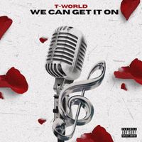 T-World - We Can Get It On (Explicit)