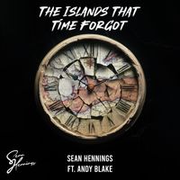 Sean Hennings - The Islands That Time Forgot (feat. Andy Blake)