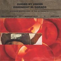 Guided By Voices - Goodnight El Dorado: Strange Bedfellows In The Aftermath (Live)