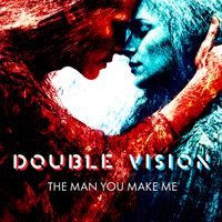 Double Vision - The Man You Make Me