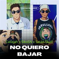 Caliajah - NO QUIERO BAJAR (feat. Satan Skull & Siko SN)