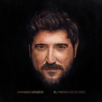 Antonio Orozco - El Tiempo No Es Oro