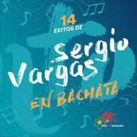 Sergio Vargas - 14 Exitos de Sergio Vargas en Bachata
