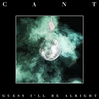 Cant - Guess I'll Be Alright