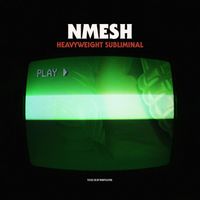 Nmesh - Heavyweight Subliminal