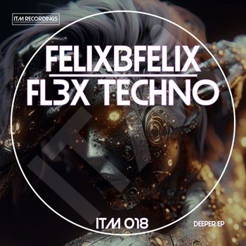FelixbFelix & FL3X Techno - DEEPER EP