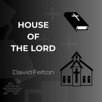 David Felton - House of the Lord (This Family)