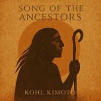 Kohl Kimoto - Song of the Ancestors