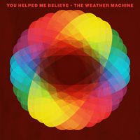 The Weather Machine - You Helped Me Believe