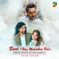 Asim Azhar - Baat (Han Mohabbat Par) [Extended] [From "Meem Se Mohabbat"]