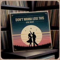 Epic Beat - Don't Wanna Lose This
