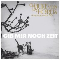 Hauke von Horeis & Die Yoko Udos - Gib mir noch Zeit