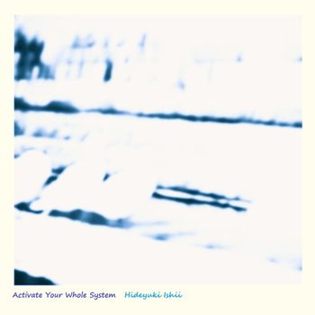 Hideyuki Ishii - Activate Your Whole System