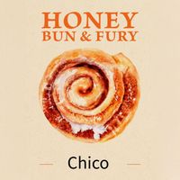 Chico - Honey Buns and Fury