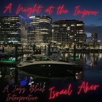 Israel Aker - A Night at the Improv (A Jazz Blues Interpretive)