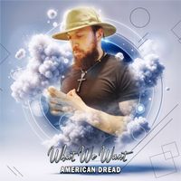 American Dread - What We Want