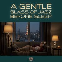 DJ LEE - A Gentle Glass of Jazz Before Sleep