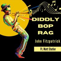 John Fitzpatrick - Diddly Bop Rag (feat. Matt Stutler)