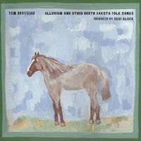 Tom Brosseau - Alluvium and other North Dakota folk songs